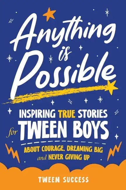 Anything is Possible: Inspiring True Stories for Tween Boys about Courage, Dreaming Big, and Never Giving Up - Paperback